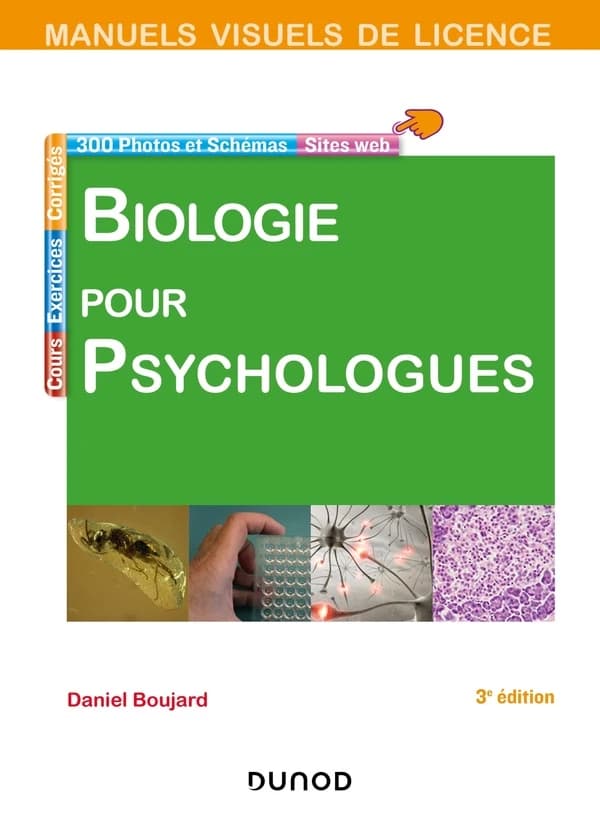 Biologie pour psychologues : cours, exercices, corrigés, 300 photos et schémas, sites web (3e éd. revue et corrigée) Daniel Boujard