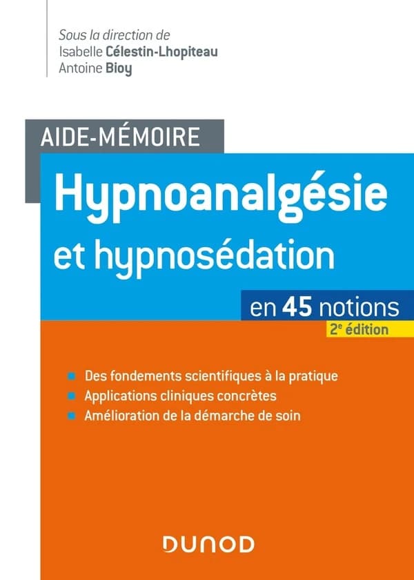 Hypnoanalgésie et hypnosédation (2e éd.) sous la direction de Isabelle Célestin-Lhopiteau, Antoine Bioy... ; préface de Marie-Élisabeth Faymonville