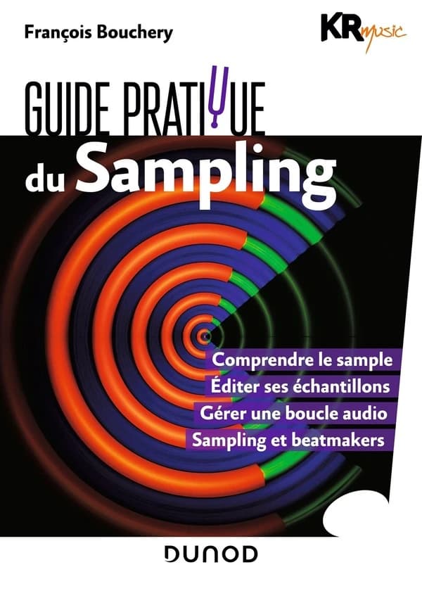 Guide pratique du sampling : comprendre le sample, éditer ses échantillons, gérer une boucle audio, sons de beatmakers