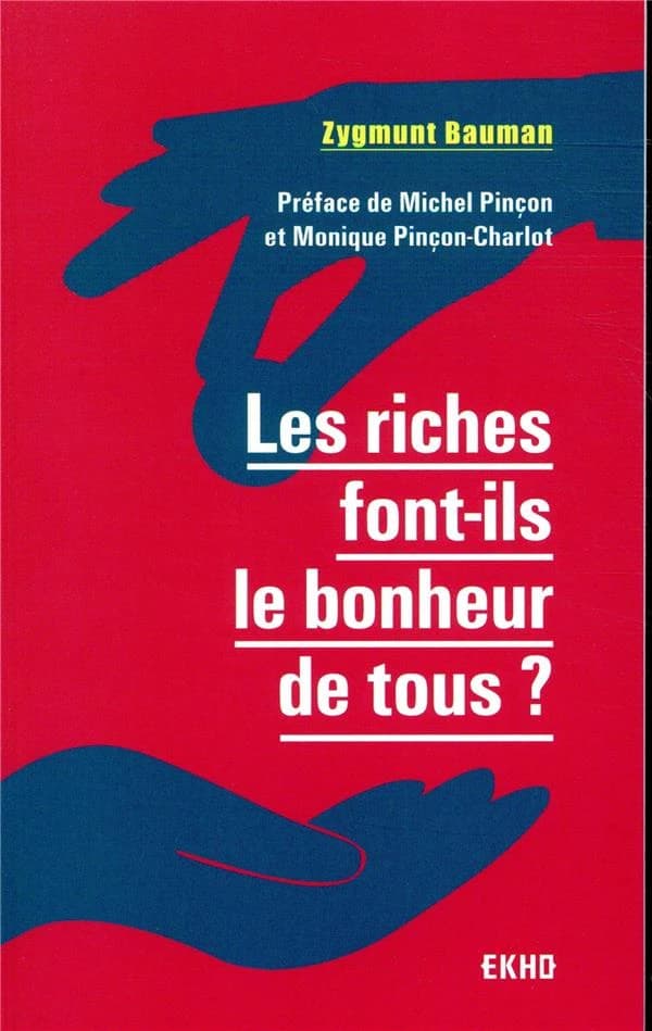 Les riches font-ils le bonheur de tous ? (Nouvelle éd.) Zygmunt Bauman ; préface de Monique Pinçon-Charlot et Michel Pinçon ; traduit de l'anglais par Christophe Jaquet