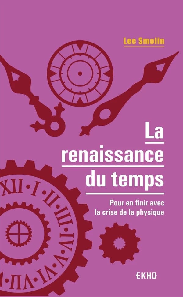 La renaissance du temps : pour en finir avec la crise de la physique (Nouvelle éd. corrigée) Lee Smolin ; traduit de l'anglais (États-Unis) par Morvan Salez