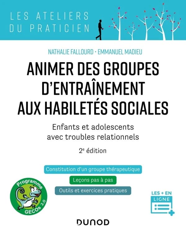 Animer des groupes d'entraînement aux habiletés sociales : programme GECOs (2e éd.) Nathalie Fallourd, Emmanuel Madieu ; préface d'Amira Baghdadli