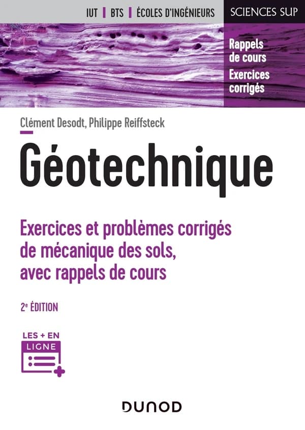 Géotechnique : exercices et problèmes corrigés de mécanique des sols, avec rappels de cours (2e éd.) Clément Desodt, Philippe Reiffsteck
