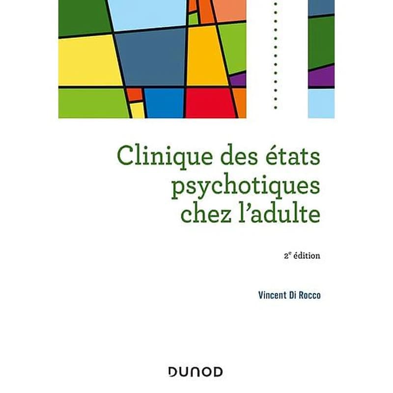 Clinique des états psychotiques chez l'adulte (2e éd.) Vincent Di Rocco