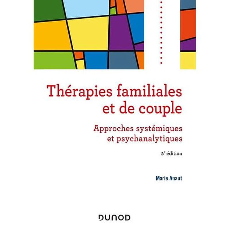 Les thérapies familiales et de couple : approches systémiques et psychanalytiques (2e éd.) Marie Anaut