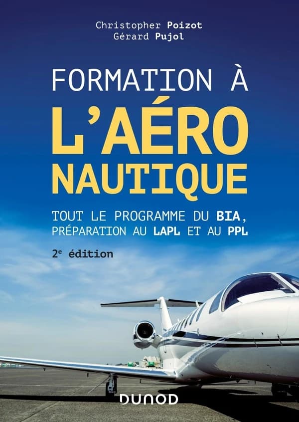 Formation à l'aéronautique : tout le programme du BIA, préparation au LAPL et au PPL (2e éd.) Christopher Poizot, Gérard Pujol