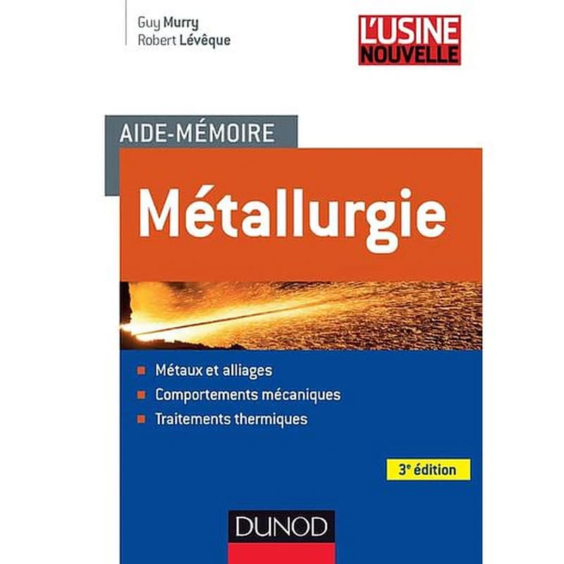 Aide-mémoire Métallurgie - 3e éd.: Métaux et alliages, comportements mécan, trait. thermiques - Campus