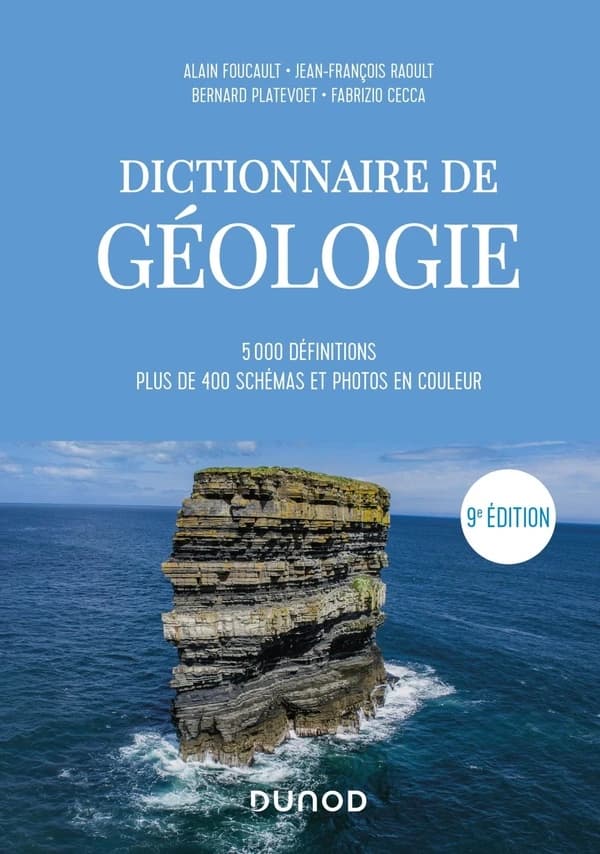 Dictionnaire de géologie : 5000 définitions, plus de 400 schémas et photos en couleur (9e éd.) Alain Foucault,... Jean-François Raoult,... Bernard Platevoet... [et al.]