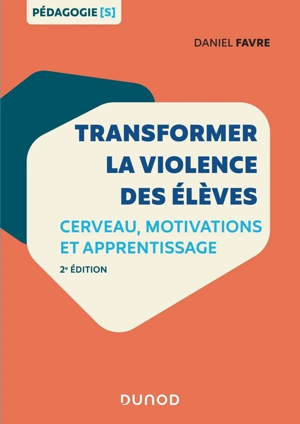 Transformer la violence des élèves : cerveau, motivations et apprentissage (2e éd.) Daniel Favre