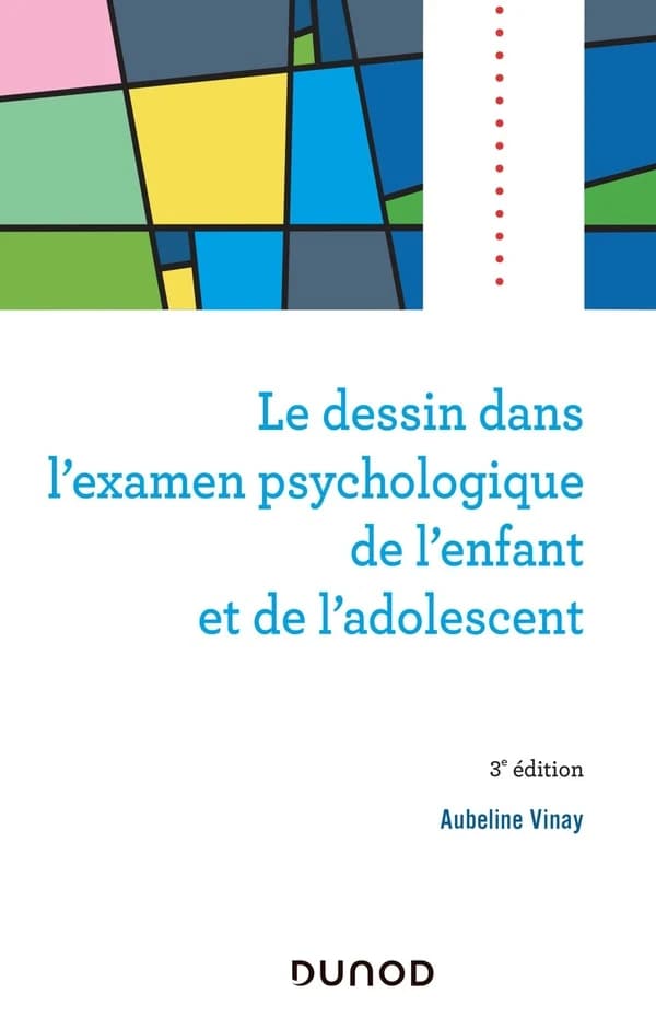 Le dessin dans l'examen psychologique de l'enfant et de l'adolescent (3e éd.) Aubeline Vinay