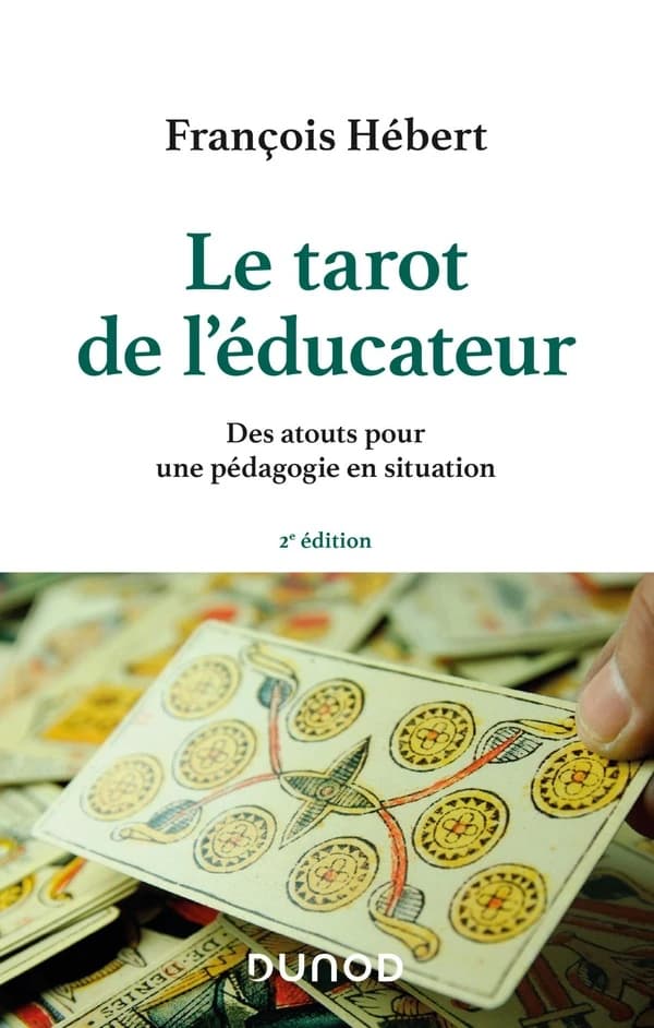 Le tarot de l'éducateur : des atouts pour une pédagogie en situation (2e éd. revue et augmentée) François Hébert