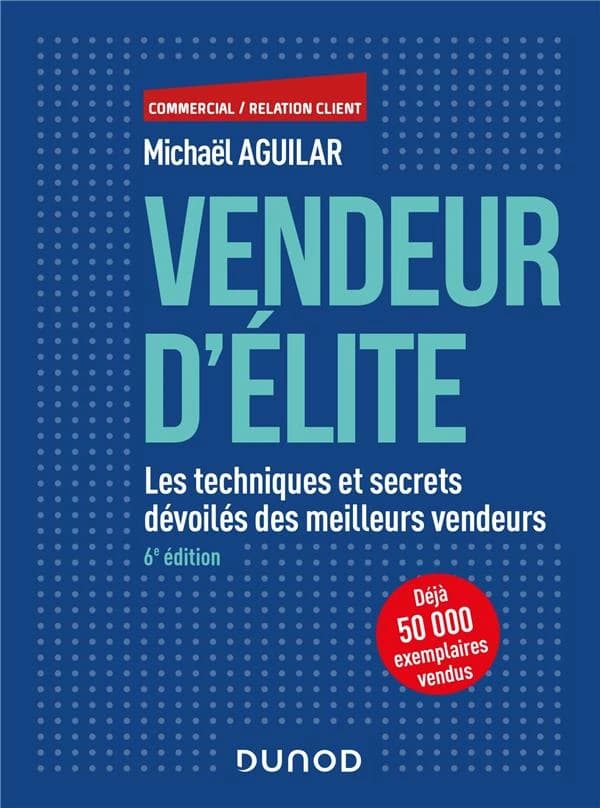 Vendeur d'élite ; les techniques et secrets dévoilés des meilleurs vendeurs (6e édition)