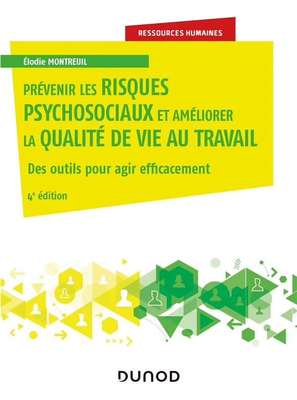 Prévenir les risques psychosociaux et améliorer la qualité de vie au travail : des outils pour agir efficacement (4e éd.) Élodie Montreuil