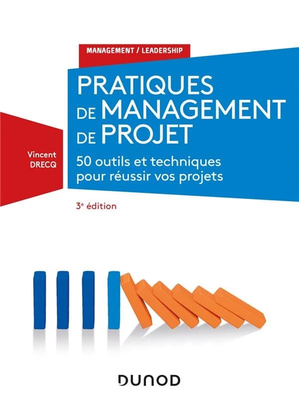 Pratiques de management de projet : 50 outils et techniques pour réussir vos projets (3e éd.) Vincent Drecq