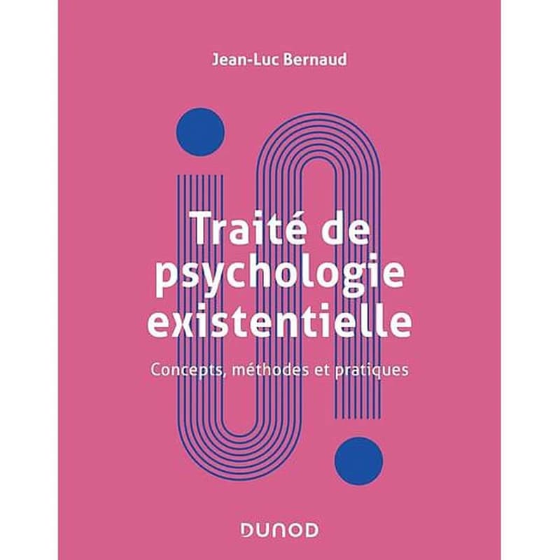 Traité de psychologie existentielle : concepts, méthodes et pratiques