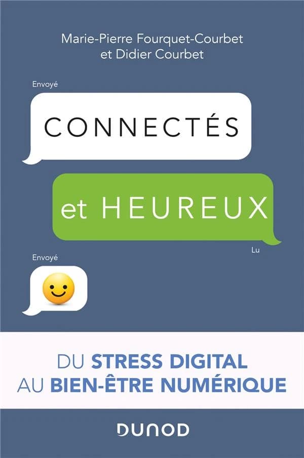 Connectés et heureux ! : du stress digital au bien-être numérique