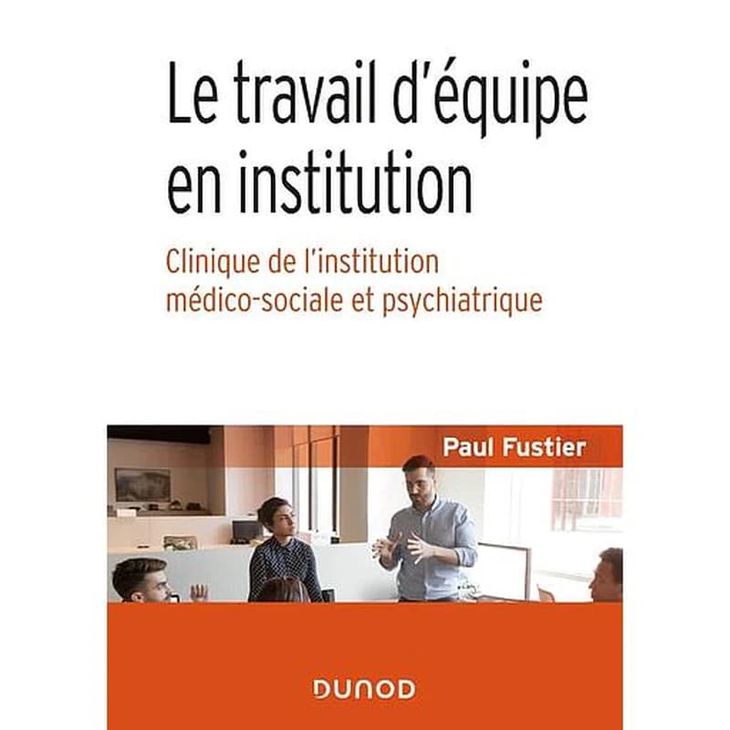 Le travail d'équipe en institution : clinique de l'institution médico-sociale et psychiatrique