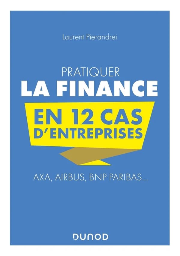 Pratiquer la finance en 12 cas d'entreprises : Axa, Airbus, BNP Paribas