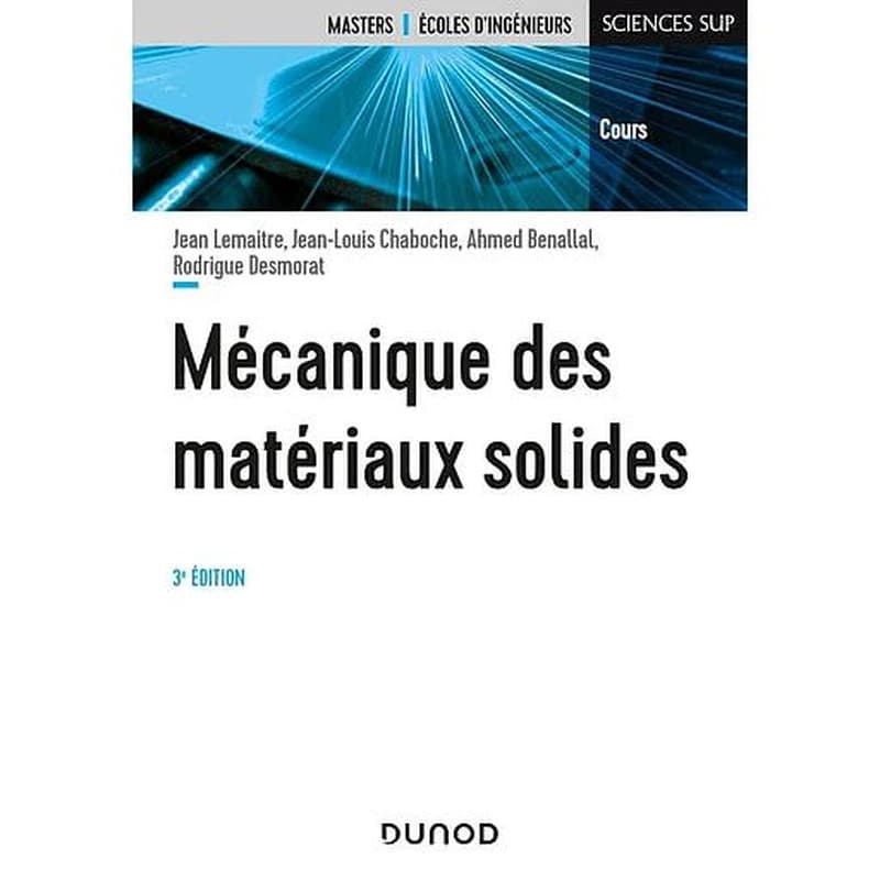 Mécanique des matériaux solides (3e éd.) Jean Lemaître, Jean-Louis Chaboche, Ahmaed Benallal,... [et al.]