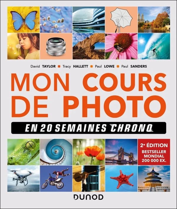 Mon cours de photo : en 20 semaines chrono (2e éd.) David Taylor, Tracy Hallett, Paul Lowe... [et al.] ; traduit de l'anglais par Philip Escartin et Bernard Jolivalt