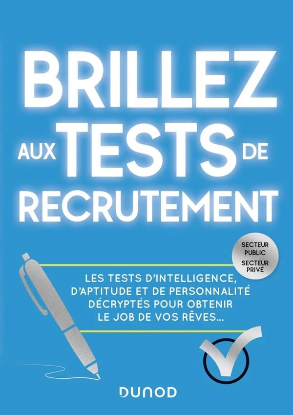 Brillez aux tests de recrutement : les tests d'intelligence, d'aptitude et de personnalité décryptés pour obtenir le job de vos rêves : secteur public, secteur privé