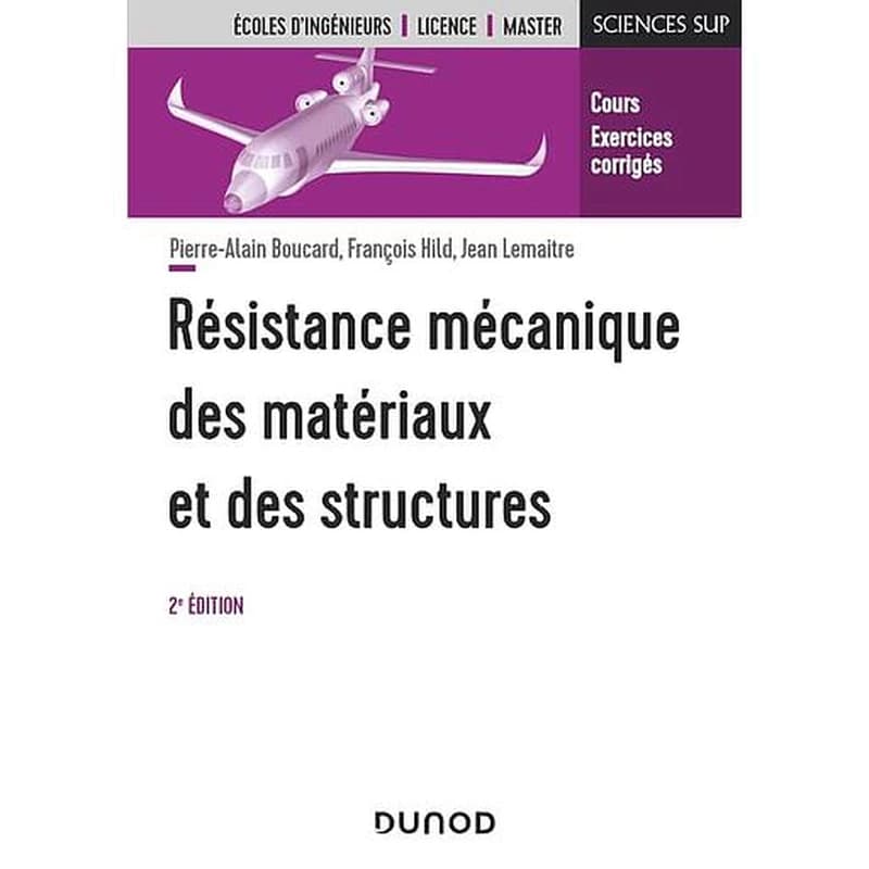 Résistance mécanique des matériaux et des structures : cours et exercices corrigés (2e éd.) Pierre-Alain Boucard, François Hild, Jean Lemaitre