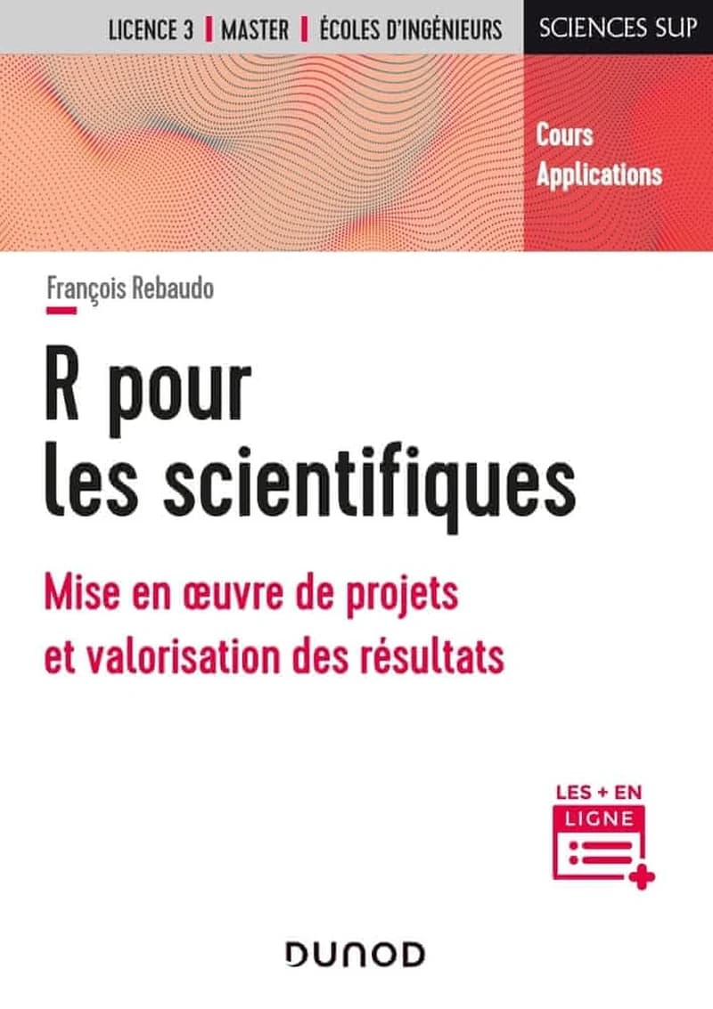 R pour les scientifiques : mise en oeuvre de projets et valorisation des résultats