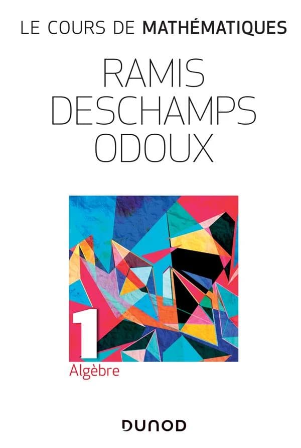 Algèbre (2e éd., nouvelle présentation de l'éd. 2001) Edmond Ramis..., Claude Deschamps..., Jacques Odoux...