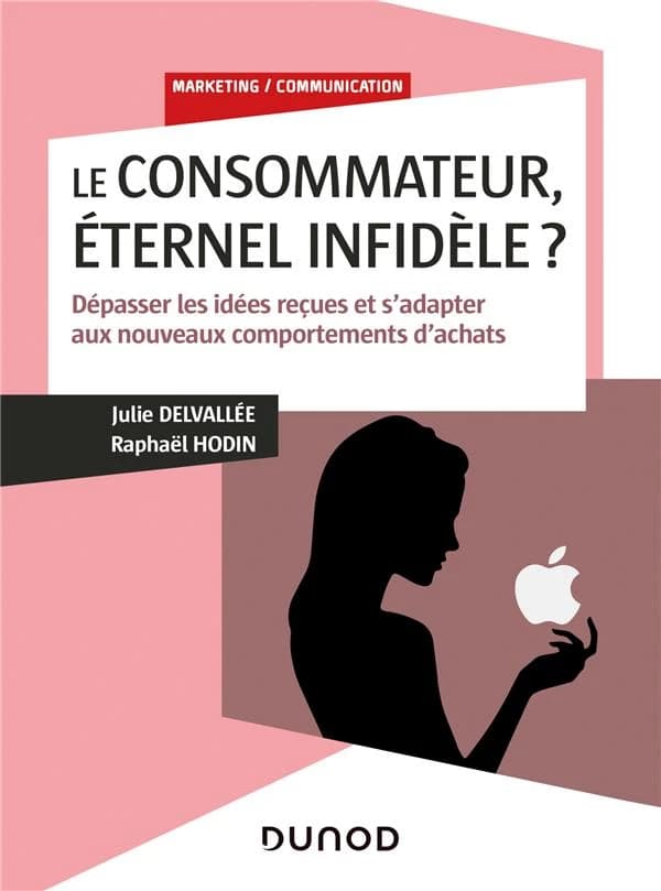 Le consommateur, éternel infidèle ? : dépasser les idées reçues et s'adapter aux nouveaux comportements d'achat