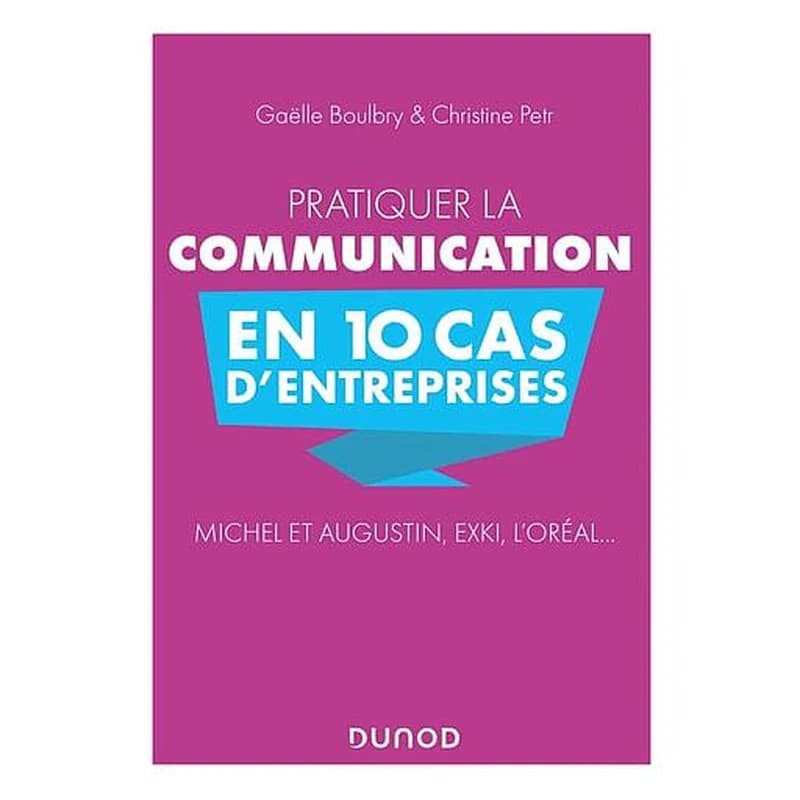 CAMUS PRATIQUER LA COMMUNICATION EN 10 CAS D'ENTREPRISES-MICHEL ET AUGUSTIN -EXKI