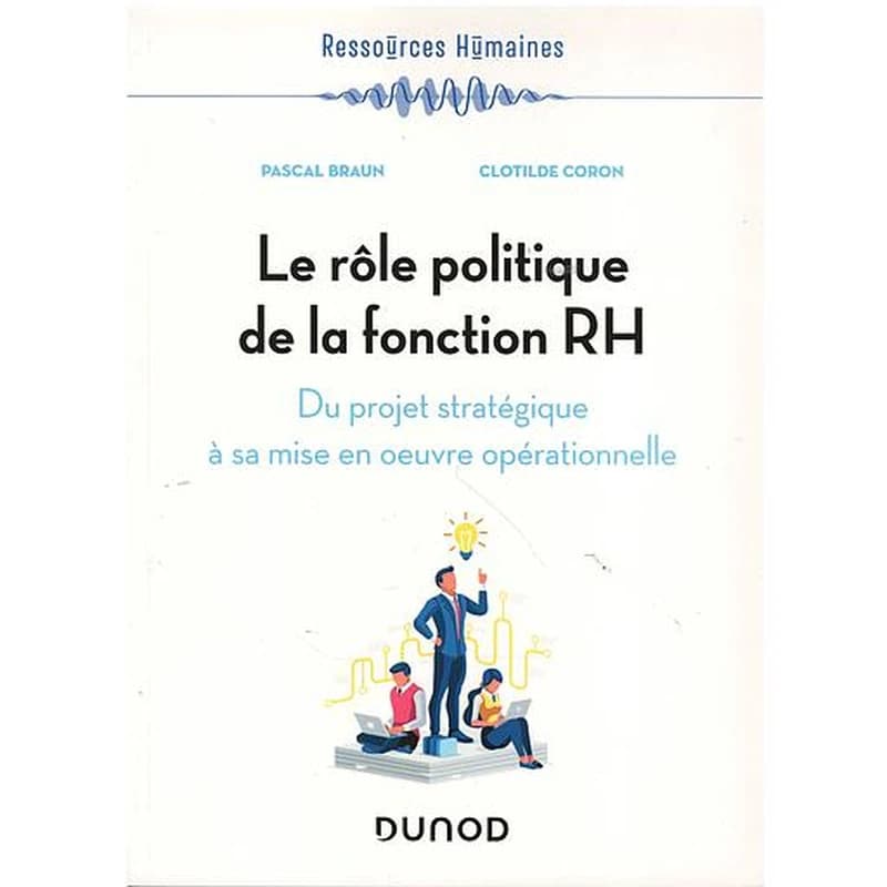 Le rôle politique de la fonction RH : du projet stratégique à sa mise en oeuvre opérationnelle