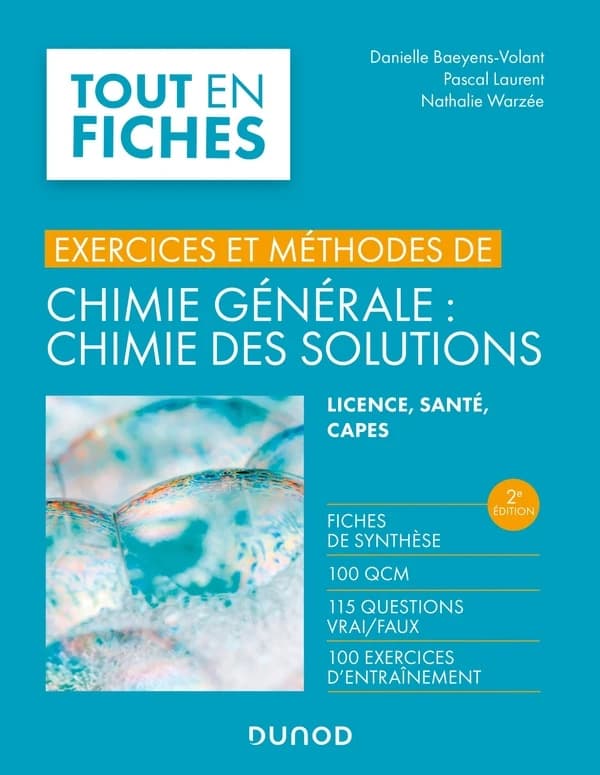 Chimie générale, chimie des solutions : exercices et méthodes : licence, santé, CAPES (2e éd.) Danielle Baeyens-Volant, Pascal Laurent, Nathalie Warzée