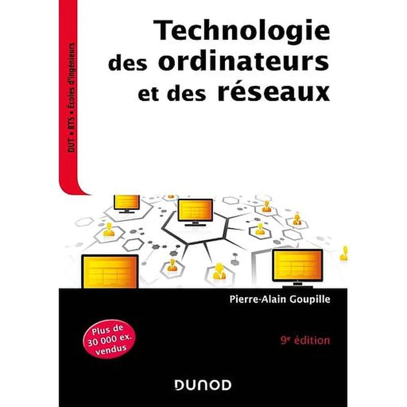 Technologie des ordinateurs et des réseaux : cours et exercices corrigés (9e éd., [nouvelle présentation]) Pierre-Alain Goupille,...