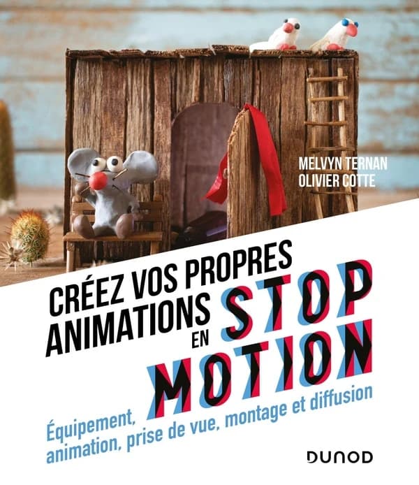 Créez vos propres animations en stop motion : équipement, animation, prise de vue, montage et diffusion (Nouvelle éd. mise à jour) Melvyn Ternan, Olivier Cotte