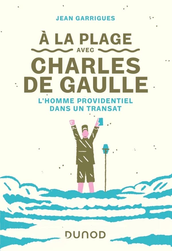 à la plage avec Charles de Gaulle ; l'homme providentiel dans un transat