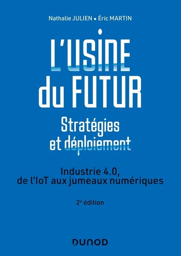 L'usine du futur : stratégies et déploiement, industrie 4.0, de l'IOT aux jumeaux numériques