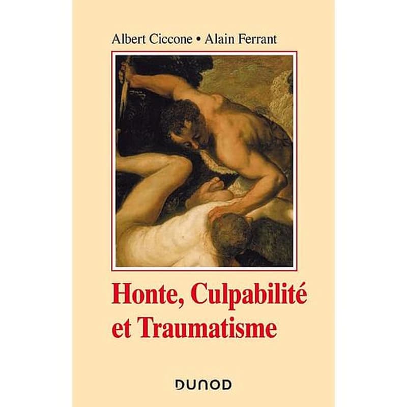 Honte, culpabilité et traumatisme (2e éd. augmentée avec une nouvelle présentation) Albert Ciccone, Alain Ferrant