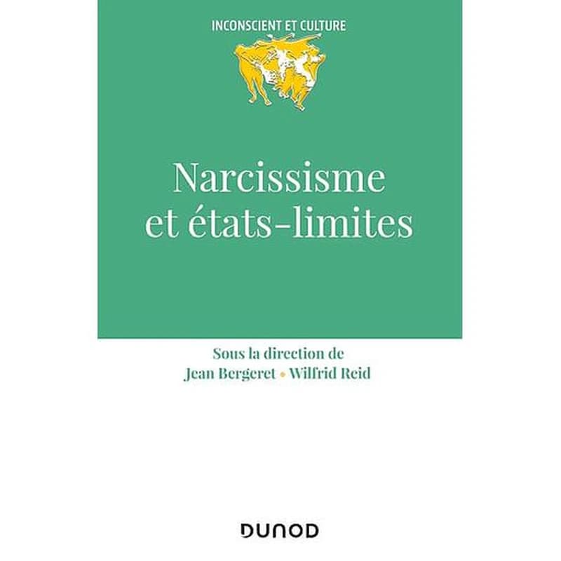 Narcissisme et états-limites (Nouvelle présentation de la 2nde éd. de 1999) sous la dir. de Jean Bergeret, Wilfrid Reid