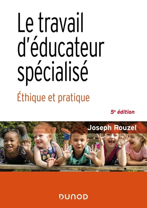Le travail d'éducateur spécialisé : éthique et pratique (5e éd. revue et augmentée) Joseph Rouzel
