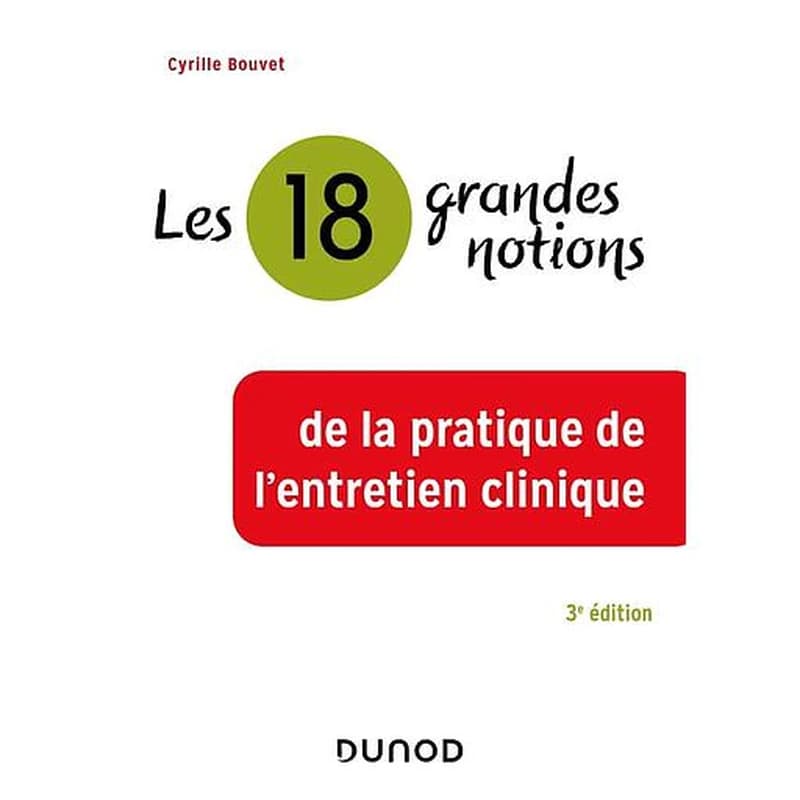 18 grandes notions de la pratique de l'entretien clinique (3e éd. revue et actualisée) Cyrille Bouvet