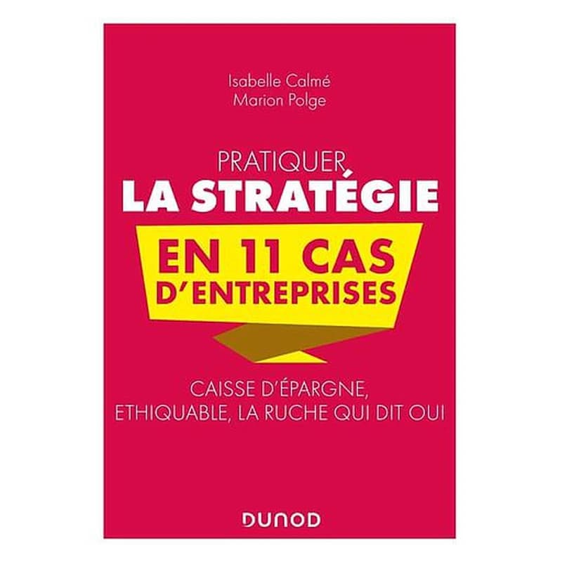 CAMPUS - PRATIQUER LA STRATEGIE EN 11 CAS D'ENTREPRISES