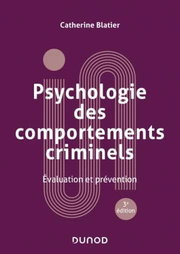 Psychologie des comportements criminels : évaluation et prévention (3 éd. revue et augmentée) Catherine Blatier