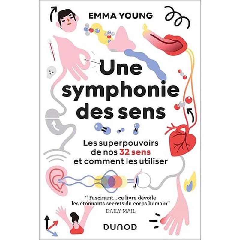 Une symphonie des sens  - Les superpouvoirs de nos 32 sens et comment les utiliser