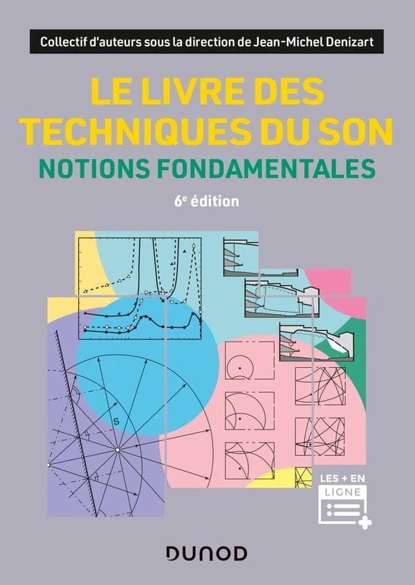 Le livre des techniques du son. Notions fondamentales (6e éd. [revue et mise à jour]) collectif d'auteurs ; sous la direction de J.-M. Denizart