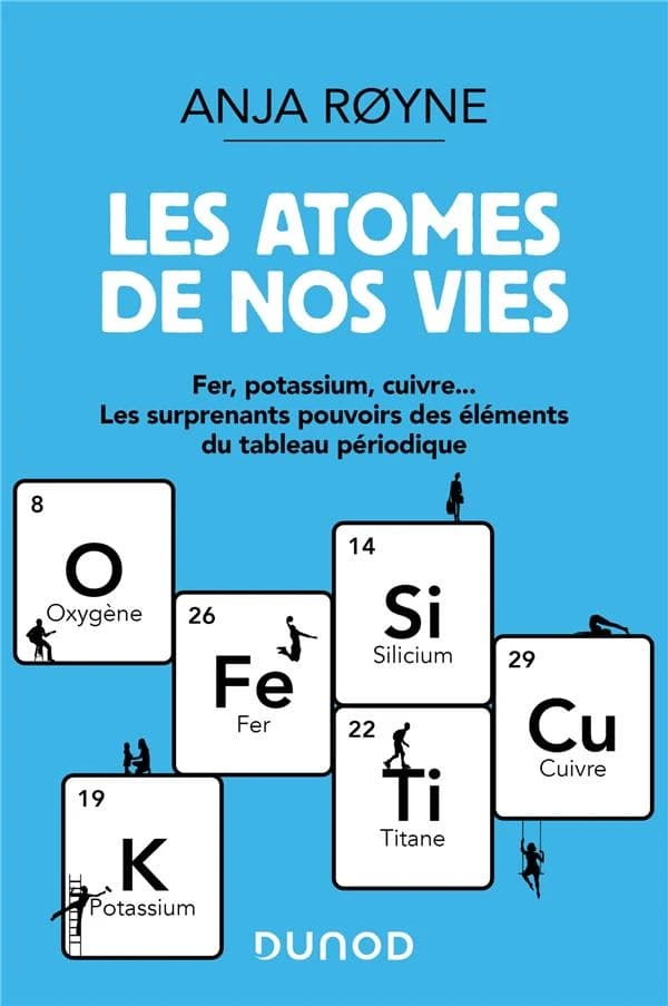 Les atomes de nos vies : fer, potassium, cuivre : les surprenants pouvoirs des éléments du tableau périodique