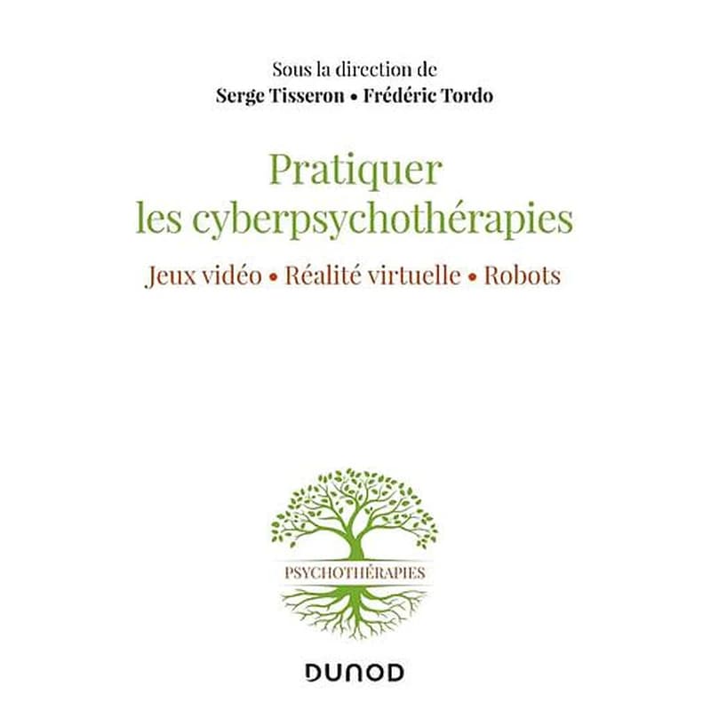 Pratiquer les cyberpsychothérapies : jeux vidéo, réalité virtuelle, robots