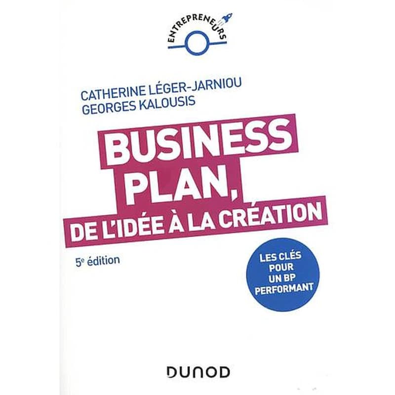 CAMPUS BUSINESS PLAN, DE L'IDEE A LA CREATION - 5E ED. - LES CLES POUR UN BP PERFORMANT