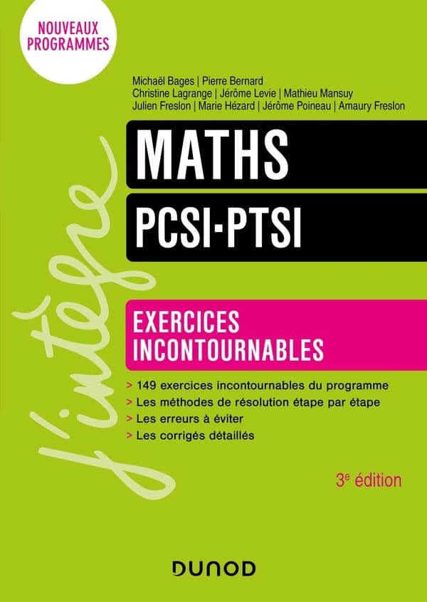 Maths, PCSI-PTSI : exercices incontournables (3e éd.) [sous la direction de] Michaël Bages, Pierre Bernard ; [par] Christine Lagrange, Jérôme Levie, Mathieu Mansuy... [et al.]