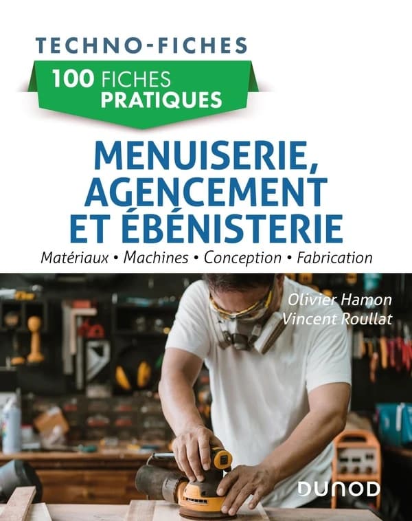 Menuiserie, agencement et ébénisterie : matériaux, machines, conception, fabrication