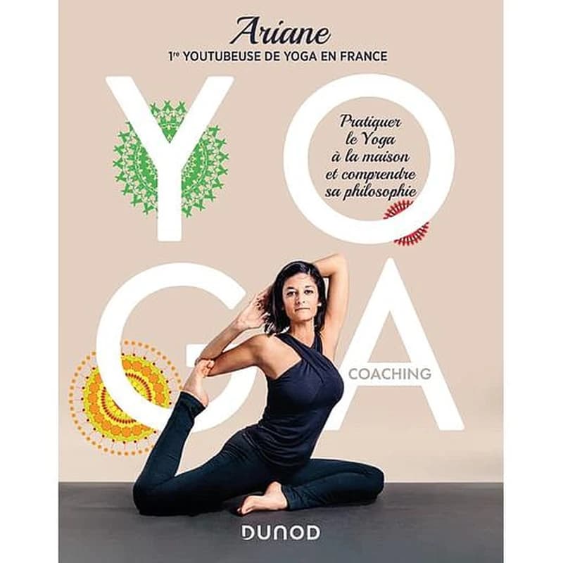 Yoga coaching : pratiquer le yoga à la maison et comprendre sa philosophie ([Nouvelle éd.]) Ariane,...